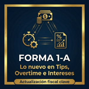 Forma 1-A: Lo nuevo en Tips, Overtime e intereses (OBBB2025)